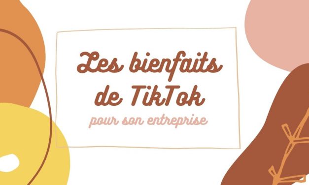 Les bienfaits de TikTok pour votre entreprise