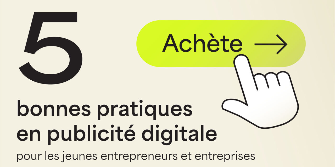 5 bonnes pratiques de publicité digitale pour les jeunes entrepreneurs et entreprises